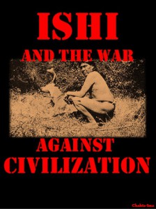 ISHI and the war against civilization (Second edition)